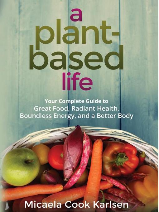 Title details for A Plant-Based Life by Micaela Cook Karlsen - Available